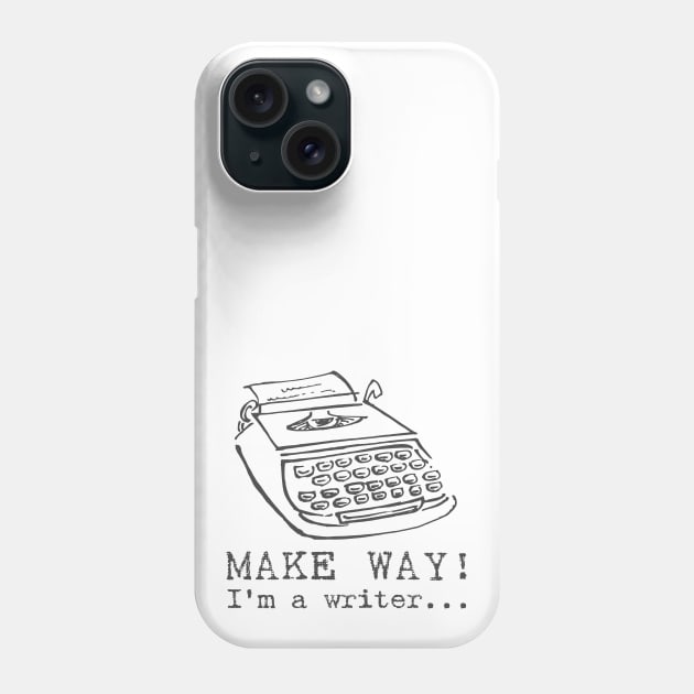 Make Way! I'm A Writer Phone Case by moonstruckguy