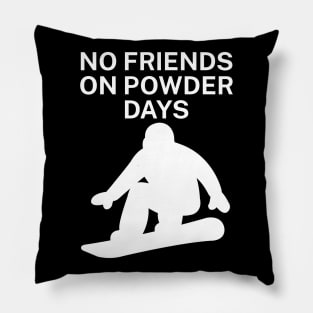 No Friends on Powder days Pillow