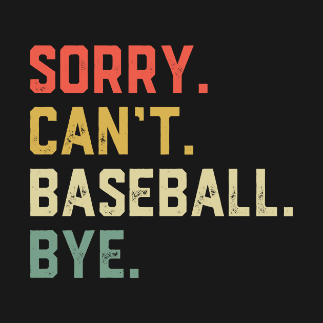 Sorry Cant Baseball Bye by ChrifBouglas