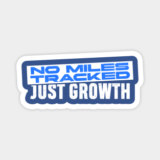 Growth Mindset - No Miles Tracked Just Growth Magnet