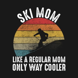 Ski Mom Like a Regular Mom only Way Cooler Funny Skiing Gift T-Shirt