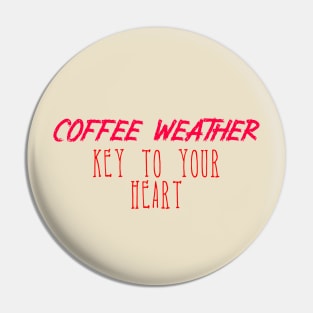 Coffee Weather Valentine Quote Key to Your Heart Pin