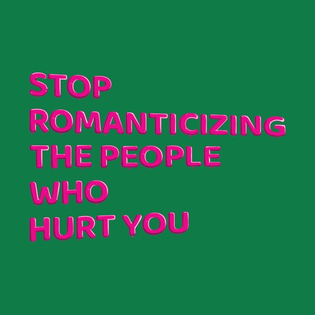 Stop Romanticizing The People Who Hurt You - pink by BLCKSMTH