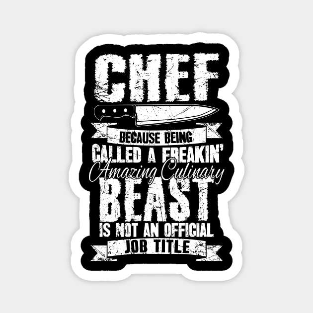 Chef because being called a freakin' amazing culinary beast is not an official job title Magnet by captainmood