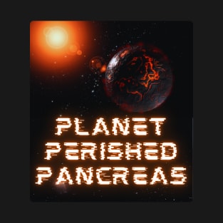 Funny Cool Planet Perished Pancreas T-Shirt