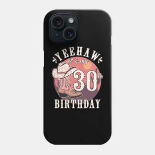 Cowgirl Yeehaw Its My 30th Birthday Country Western Girl Phone Case