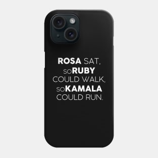 Kamala Harris Black History Month Design Rosa Sat, so Ruby could Walk, so Kamala could Run Phone Case