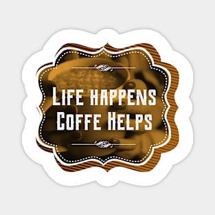 Life happens, coffee helps Magnet