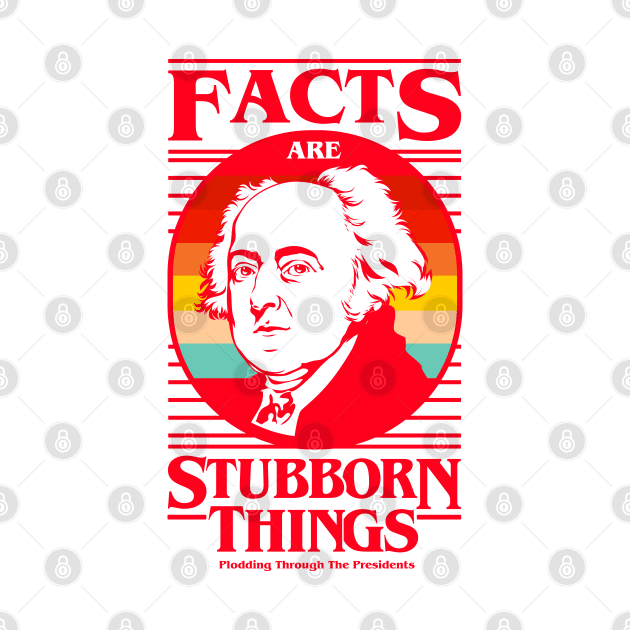 Facts Are Stubborn Things - John Adams (Variant) by Plodding Through The Presidents