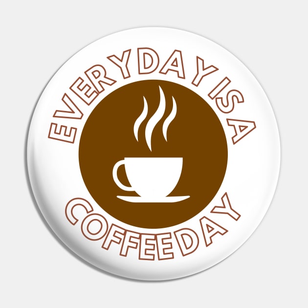 Everyday Is A Coffee Day Pin by GraphicsLand