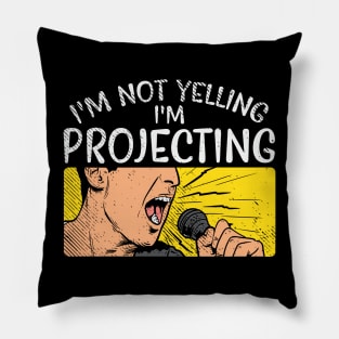 I'm Not Yelling I'm Projecting Pillow