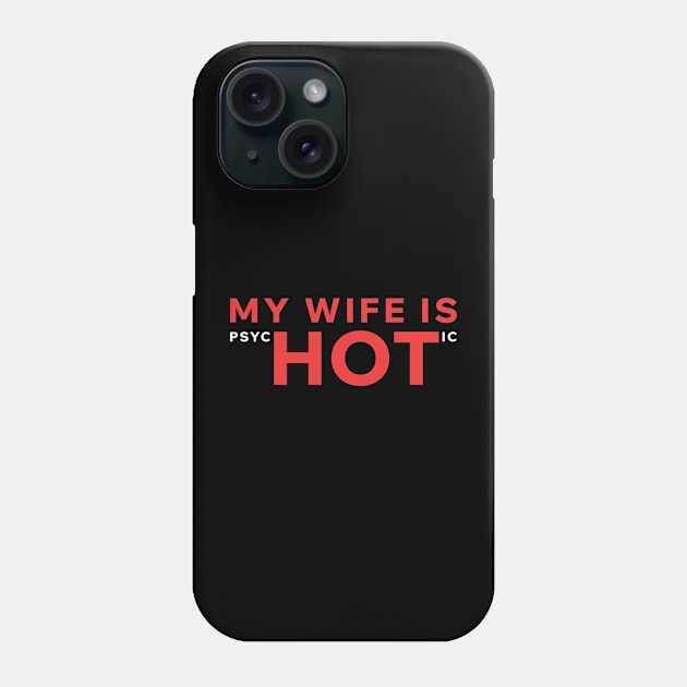 My Wife Is PsycHOTic Phone Case by Aome Art