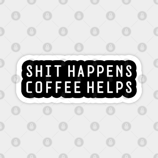 Shit Happens Coffee Helps Magnet by Textee Store