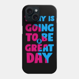 Today is a Great Day Phone Case