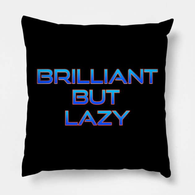 Brilliant but lazy Pillow by grinningmasque