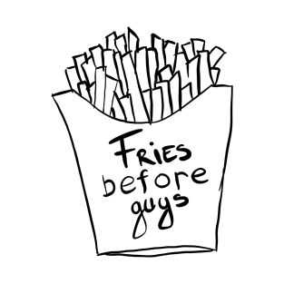 FRIES BEFORE GUYS T-Shirt