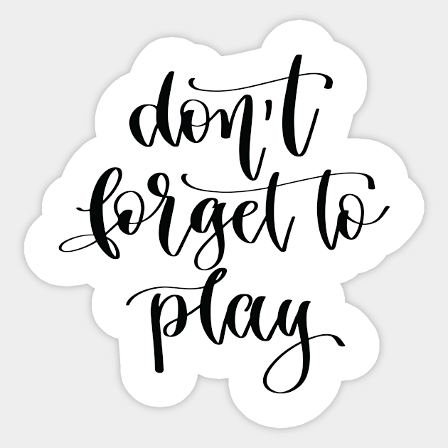 Don T Forget To Play Dont Forget To Play Sticker Teepublic Au