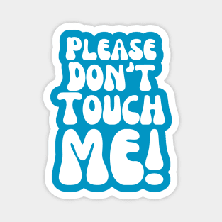 Please Don't Touch Me Magnet