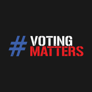Voting Matters #VotingMatters T-Shirt