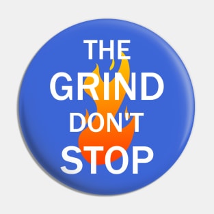 The Grind Don't Stop Pin