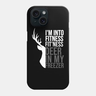 I'm Into Fitness Fit'Ness Deer In My Freezer Funny Hunter Phone Case