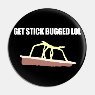 Get Stick Bugged LOL Funny Meme Pin