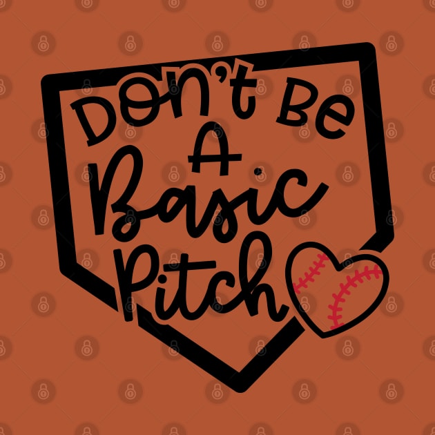 Don't Be A Basic Pitch Baseball Softball Cute Funny by GlimmerDesigns