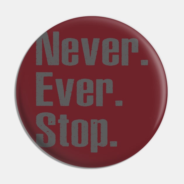 Never Ever Stop Pin by alblais