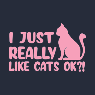 I Just Really Love Cats, Ok? T-Shirt