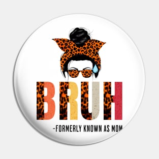 Bruh Formerly Known As Mom -mothers day messy hair bun Pin