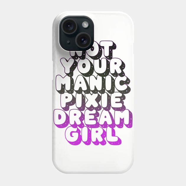 not your manic pixie dream girl Phone Case by dinah-lance