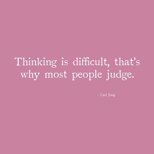 Thiinking is difficult, that's why most people judge by chapter2