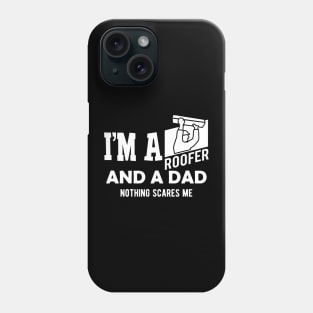 Roofer and dad - I'm a roofer and a dad nothing scares me Phone Case