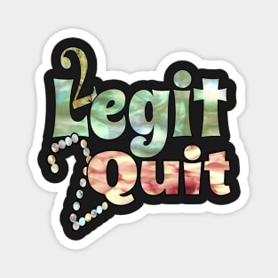 2 Legit 2 Quit Magnet