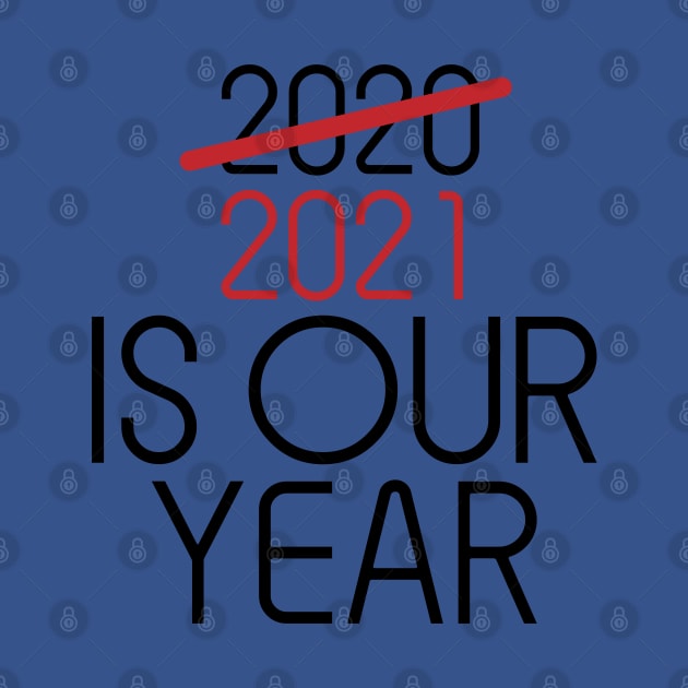 2021 Is Our Year by unique_design76