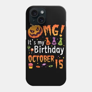 OMG It's My Birthday On October 15 Happy To Me You Papa Nana Dad Mom Son Daughter Phone Case