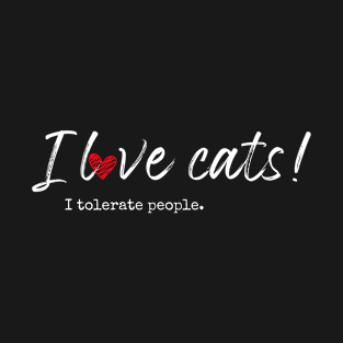 I love cats! I tolerate people. T-Shirt