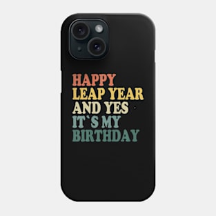 Happy Leap Day and Yes It's My Birthday - Leap Year 2024 Phone Case