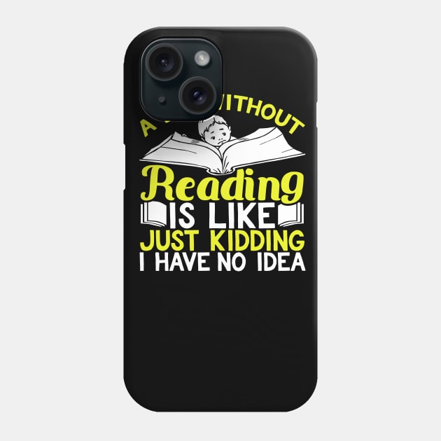 A Day Without Reading is Like Just Kidding I Have No Idea Phone Case by TheLostLatticework