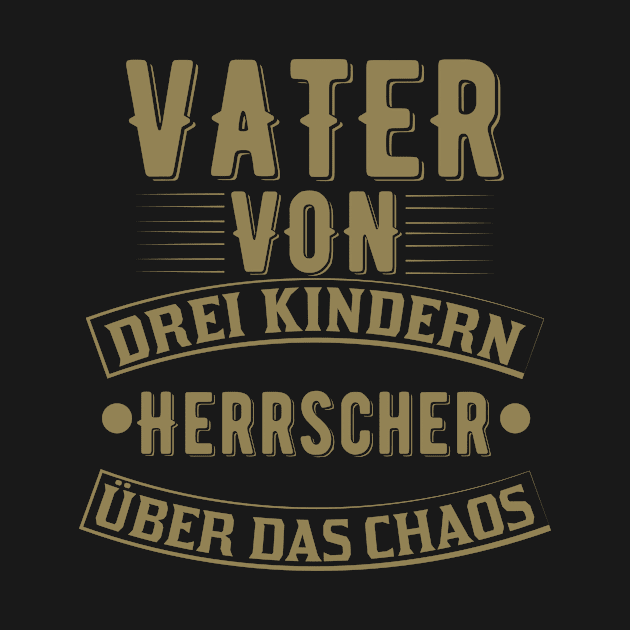 Vater von drei Kindern - Herrscher über das Chaos by HBfunshirts