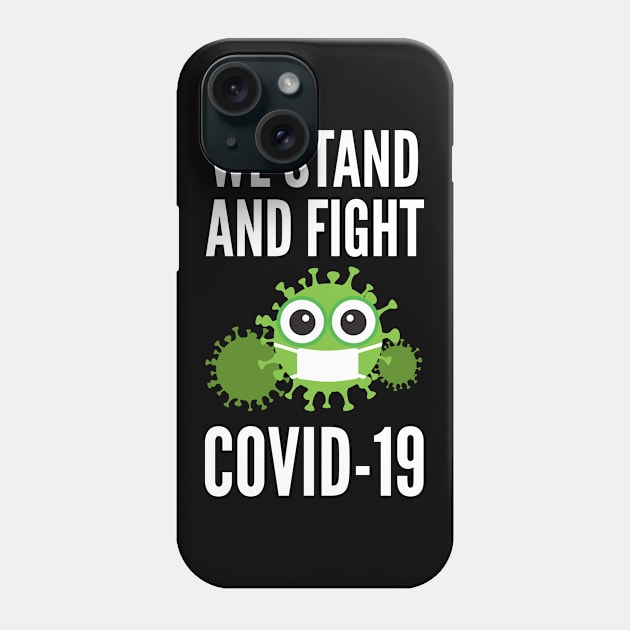 We Stand And Fight Against COVID-19 Phone Case by D3Apparels