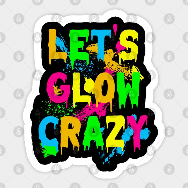 Lets Glow Crazy Party T-Shirt | Retro Neon 80s Rave Color Lets Glow Crazy Party T-Shirt | Retro Neon 80s Rave Color