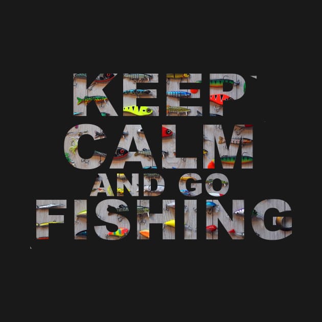 Keep Calm And Go Fishing by broVario