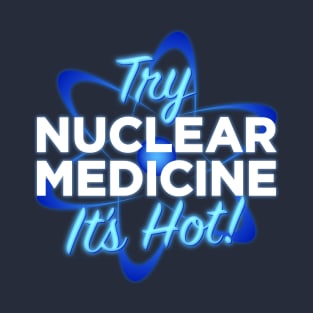 Nuclear Medicine T-Shirt