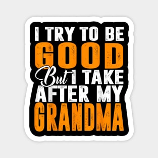 I try to be good but i take after my grandma Magnet