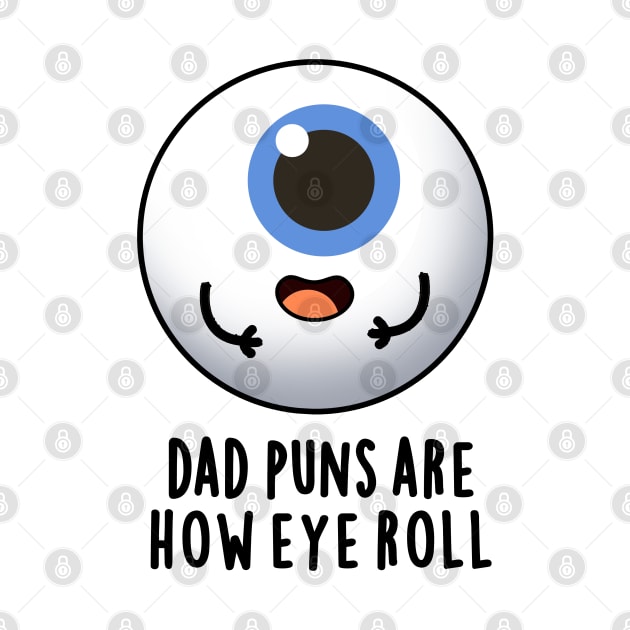 Dad Puns Are How Eye Roll Cute Eyeball Pun by punnybone