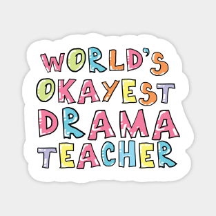 World's Okayest Drama Teacher Gift Idea Magnet