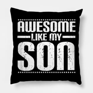 Mom Dad Quote Awesome Like My Son Pillow