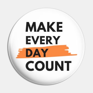 Make every day count Pin