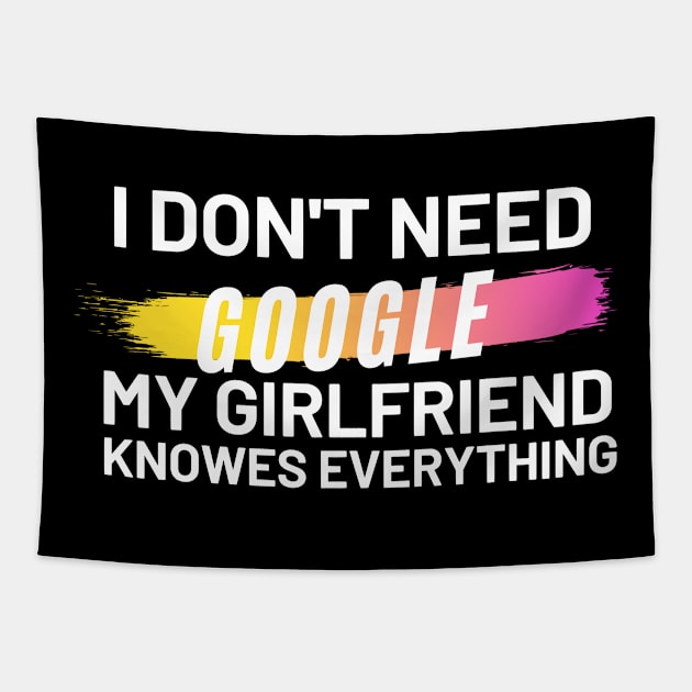 I don't Need Google My Girlfriend Knows Everything Tapestry by Ahmeddens